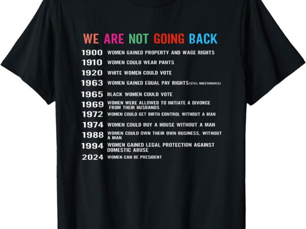 We are not going back voting rights, reproductive rights t-shirt