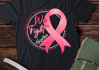 We Fight Together Breast Cancer Awareness Pink Ribbon T-Shirt ltsp