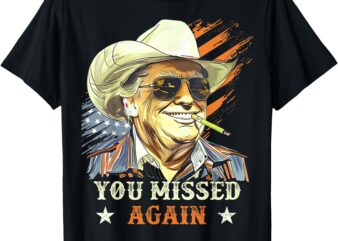 Western Trump Cowboy You Missed Again Funny T-Shirt