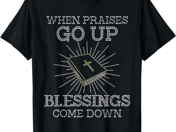 When praises go up blessings come down bling rhinestone god t-shirt