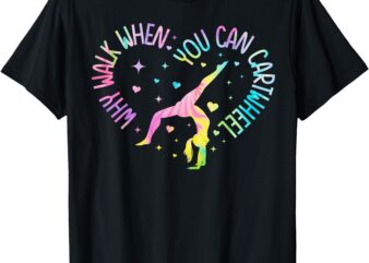 Why Walk When You Can Cartwheel Gymnast Gymnastic Girl T-Shirt