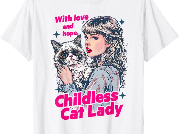 With love and hope – childless cat lady for kamala harris t-shirt