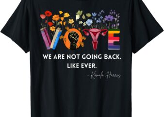 Women We Are Not Going Back Like Ever Feminist Human Rights T-Shirt