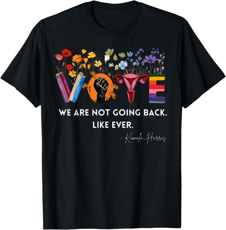 Women We Are Not Going Back Like Ever Feminist Human Rights T-Shirt