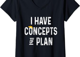 Womens I have concepts of a plan V-Neck T-Shirt