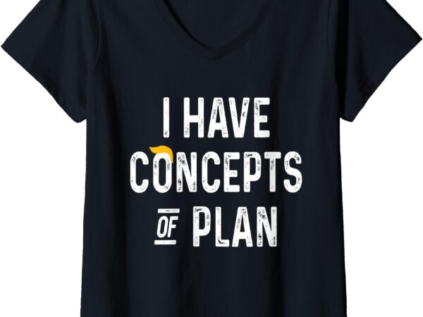 Womens i have concepts of a plan v-neck t-shirt