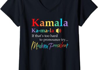 Womens Kamala If That’s Too Hard To Pronounce Try Madam President V-Neck T-Shirt