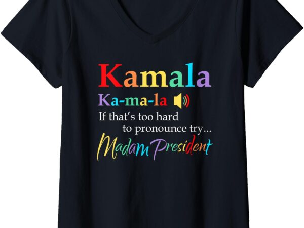 Womens kamala if that’s too hard to pronounce try madam president v-neck t-shirt