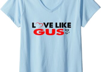 Womens Love Like Gus Funny V-Neck T-Shirt