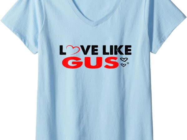 Womens love like gus funny v-neck t-shirt