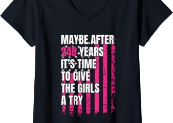 Womens Maybe after 248 Years it’s the time to give the girls a try V-Neck T-Shirt