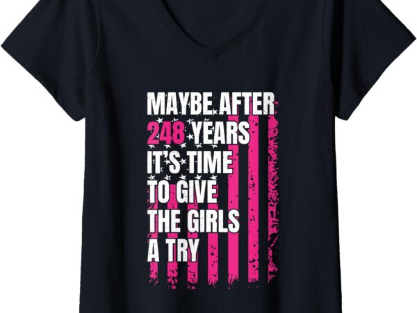 Womens maybe after 248 years it’s the time to give the girls a try v-neck t-shirt