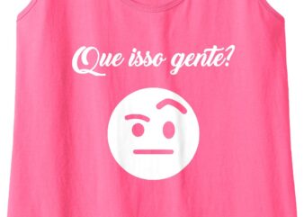 Womens Que Isso Gente_ Tank Top t shirt design for sale