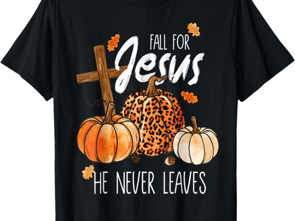 Fall for jesus he never leaves autnm womens t-shirt