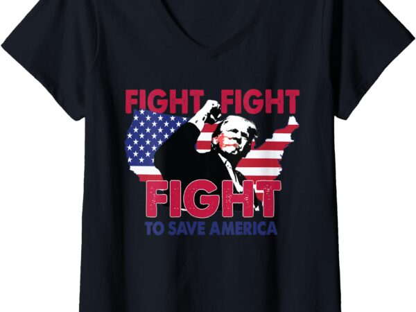 Womens _fight, fight, fight – to save america_ v-neck t-shirt