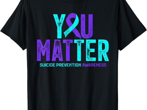 You matter – suicide prevention teal purple awareness ribbon t-shirt