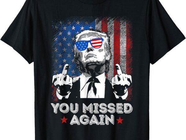 You missed again – you missed t-shirt