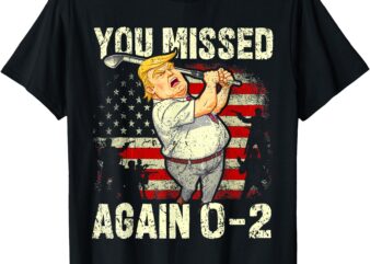 You Missed Again – You Missed T-Shirt