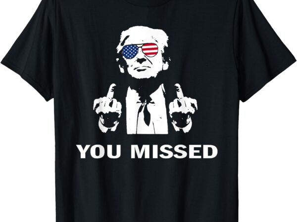 You missed shot republican pro trump, president 2024 t-shirt