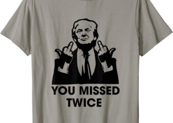 You Missed Twice Trump 2024 Second Shooting T-Shirt