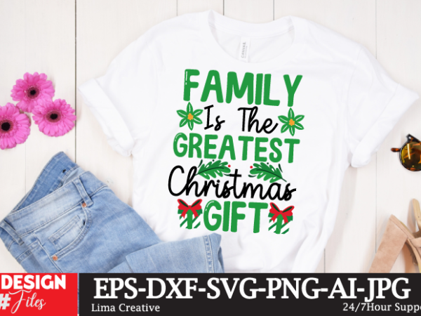 Family is the greatest christmas gift t-shirt design, funny christmas shirt,christmas t-shirt design, cut file for cricut,christmas svg