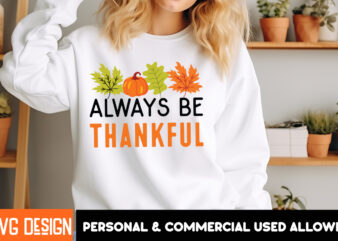 Always be Thankful T-Shrit Design, Always be Thankful Vector T-Shirt Design, Fall SVG Bundle, Fall Svg, Hello Fall Svg, Autumn Svg, Thanksgi