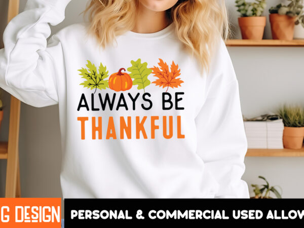 Always be thankful t-shrit design, always be thankful vector t-shirt design, fall svg bundle, fall svg, hello fall svg, autumn svg, thanksgi