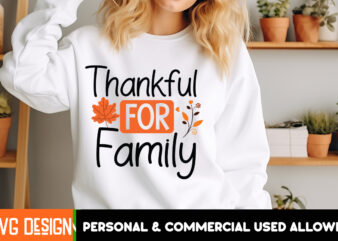 Thankful For Family t-shirt deign, Thanksgiving t-shirt ,Fall SVG Cutting Files,Fall SVG Bundle,Fall Quotes Bundle,Fall Sign Bundle, Fall La