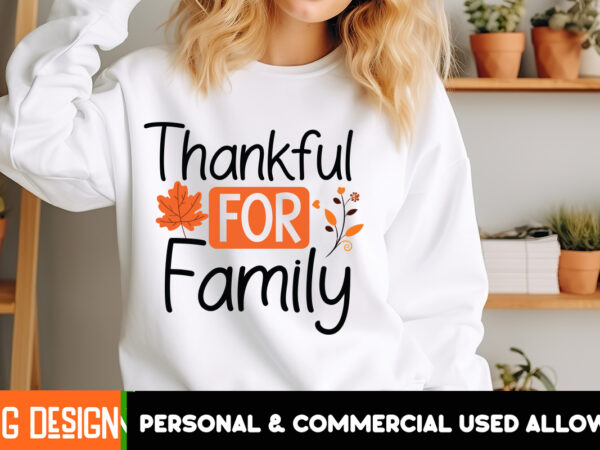 Thankful for family t-shirt deign, thanksgiving t-shirt ,fall svg cutting files,fall svg bundle,fall quotes bundle,fall sign bundle, fall la