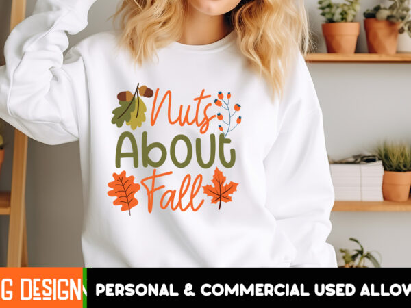 Nuts about fall t-shirt design, nuts about fall svg design, fall svg cutting files,fall svg bundle,fall quotes bundle,fall sign bundle, fall