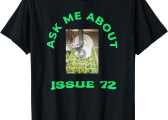 ask me about issue 72 inside joke restaurant dishwasher T-Shirt