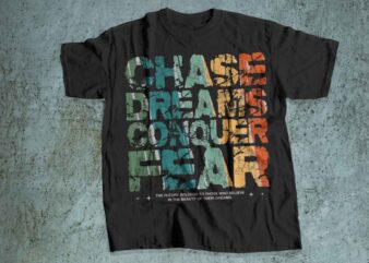 CHASE YOUR DREAM CONQUER FEAR T shirt design motivated hustler