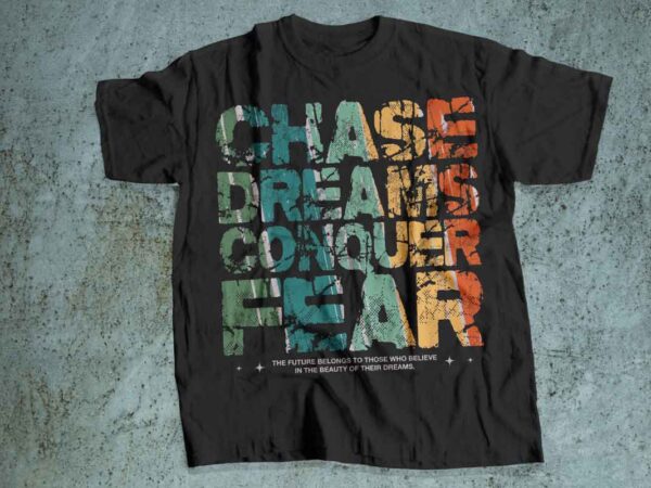 Chase your dream conquer fear t shirt design motivated hustler