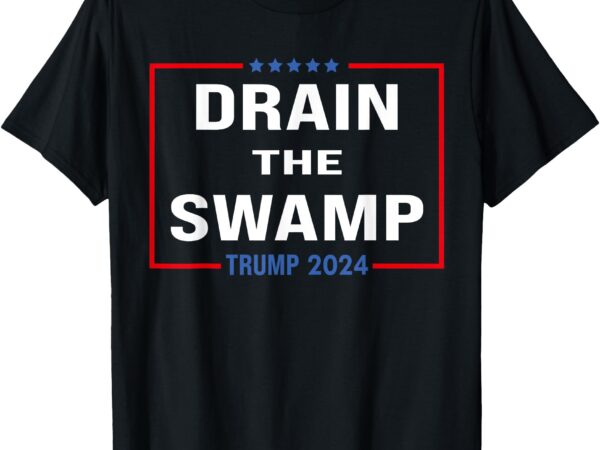 Drain the swamp donald trump 2024 t-shirt