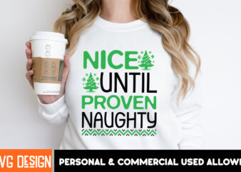 Nice Until Proven Naughty T-Shirt Design, Nice Until Proven Naughty Vector t-Shirt Design,Christmas SVG Design, Christmas Tree Bundle, Chris