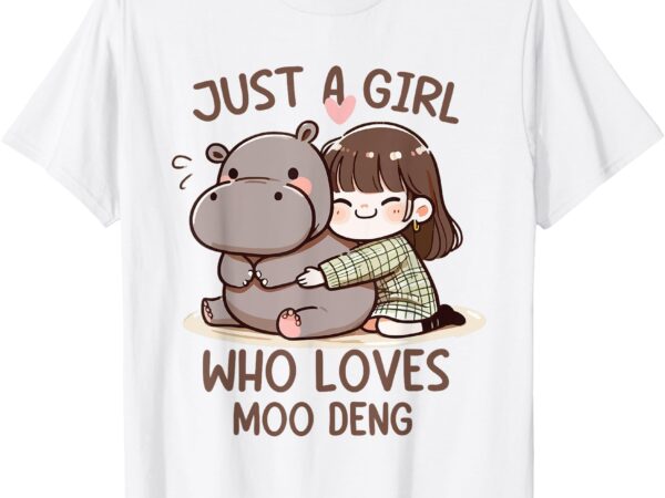 Funny moo deng quote just a girl who loves moo deng cool t-shirt