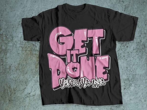 Get it done make some noise t shirt design