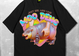 Moo Deng Tshirt design V1 | Just Girl Who love MooDeng | Png, Jpg, Pdf | Design for T-shirts, sticker, poster | Sublimation & DTF Printing |