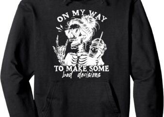 on my way to make some bad decisions Pullover Hoodie t shirt design online