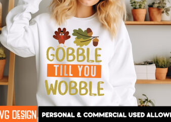 Gobble till you Wobble t-Shirt Design, Fall SVG Cutting Files,Fall SVG Bundle,Fall Quotes Bundle,Fall Sign Bundle, Fall Laser Cut Files