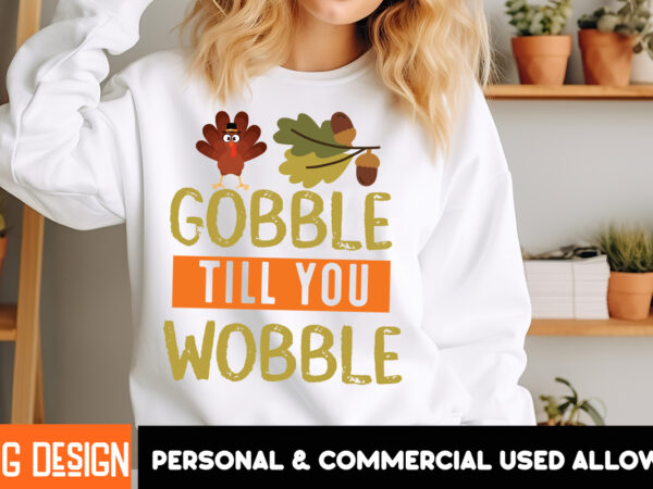 Gobble till you wobble t-shirt design, fall svg cutting files,fall svg bundle,fall quotes bundle,fall sign bundle, fall laser cut files