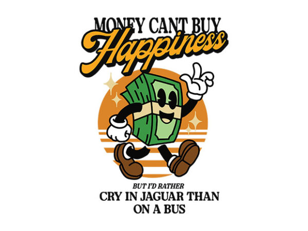 Money cant buy happiness t shirt designs for sale