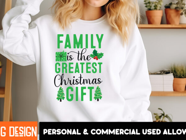 Family is the greatest christmas gift t-shirt design, christmas,christmas t-shirt design, christmas svg bundle,christmas svg cut files