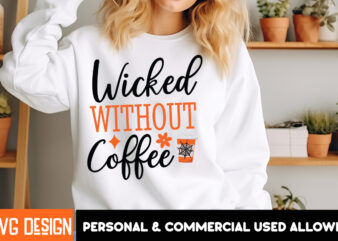 Wicked Without Coffee T-Shirt Design, SVGs,quotes-and-sayings,food-drink,print-cut,on-sale,Halloween t-shirt design,halloween,Halloween