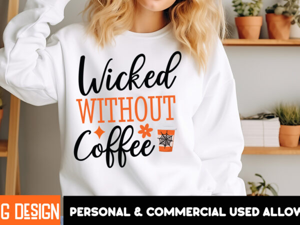 Wicked without coffee t-shirt design, svgs,quotes-and-sayings,food-drink,print-cut,on-sale,halloween t-shirt design,halloween,halloween