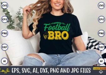 Football Bro,Football,Football t-shirt, Football design,Football svg bundle, football t-shirt, football design, football t-shirt design,foot