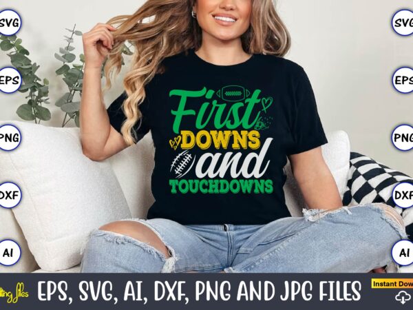 First downs and touchdowns,football,football t-shirt, football design,football svg bundle, football t-shirt, football design, football t-shi