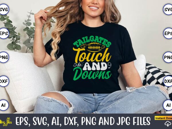 Tailgates touch and downs,football,football t-shirt, football design,football svg bundle, football t-shirt, football design, football t-shir