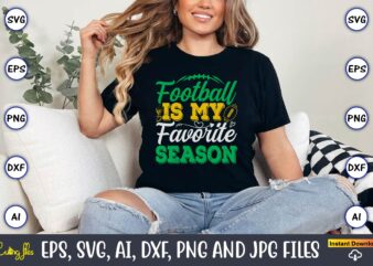 Football Is My Favorite Season,Football,Football t-shirt, Football design,Football svg bundle, football t-shirt, football design, football t