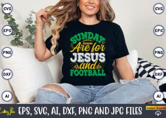 Sunday Are For Jesus And Football,Football,Football t-shirt, Football design,Football svg bundle, football t-shirt, football design, footbal